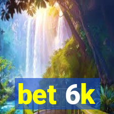 bet 6k